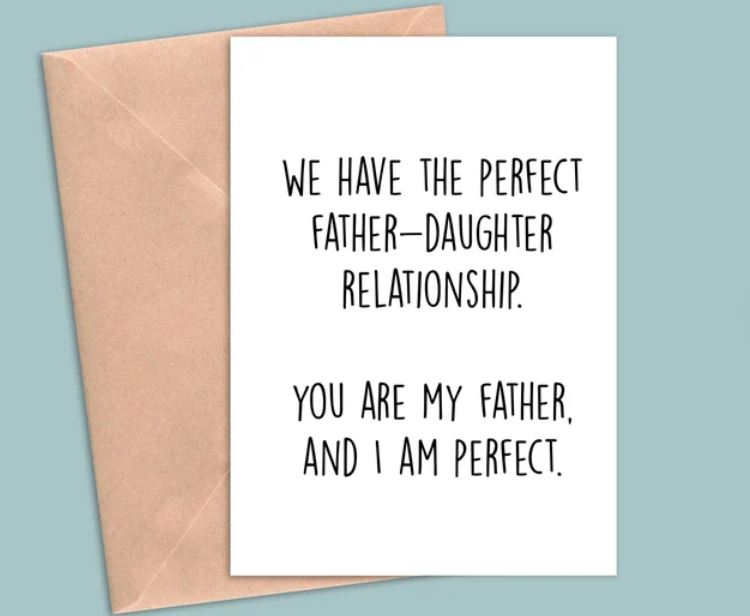 father's day coloring pages Funny Funny Father's Day message card: "We have the perfect father-daughter relationship. You are my fathers, and I am perfect"