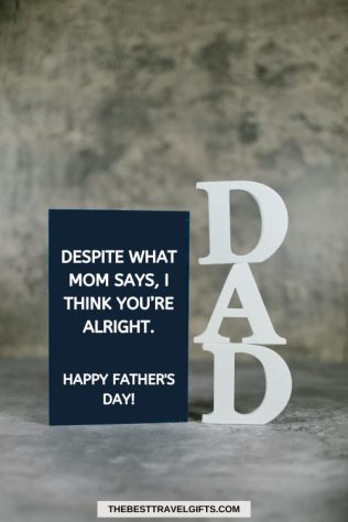 funny Father's Day messages Card with the text "despite what mom says, I think you're alright. Happy Father's Day!".