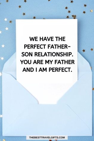 funny Father's Day messages Funny Father's Day card with "We have the perfect father-son relationship. You are my father and I am perfect.