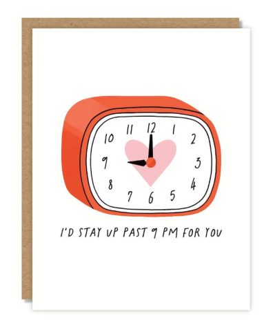 A Valentine's Day card with "i'd stay up past 9 pm for you" and an image of an alarm clock