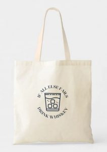 Tote bag with: if all else fails, drink whiskey