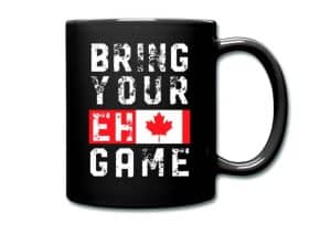 A funny mug with "bring you eh game"