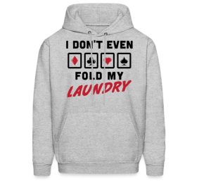 gifts for card players A grey hoodie with "i don't even fold my laundry"