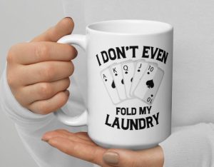 gifts for card players A white coffee mug with "I don't even fold my laundry"