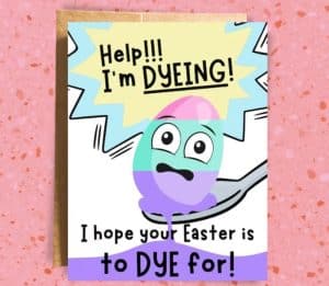 Funny Easter pun card with "Help I'm dyeing"