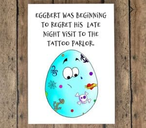 Funny Easter sayings card with an egg and "Eggbert was beginning to regret his late night visit to the tattoo parlor"