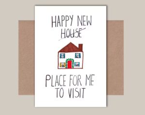 new home quotes Funny housewarming card with "happy new house, place for me to visit"