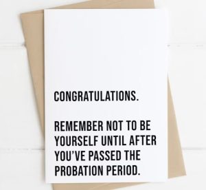 funny new job wishes Funny new job wishes card with "congratulations. Remember not to be yourself until after you've passed the probation period."