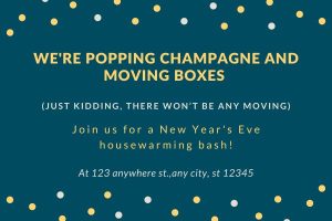 funny housewarming invitation messages Funny housewarming invite with a New Year's Eve theme and the quote "We're popping champagne and moving boxes! (Just kidding, there won't be any moving)"