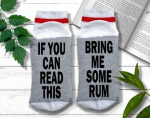 rum gifts A pair of socks with a funny text at the bottom "if you can read this, bring me some rum"