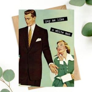 funny international Women's Day quotes Funnny Interntional Women's Day card with "Pay me like a white man"