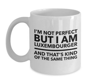 A white mug with the text 'I'm not perfect but I am Luxembourger and that's kind of the same thing"
